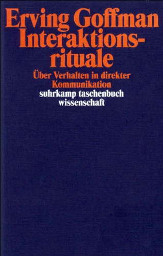 Interaktionsrituale: Über Verhalten in direkter Kommunikation (suhrkamp taschenbuch wissenschaft) Interaktionsrituale: Über Verhalten in direkter Kommunikation (suhrkamp taschenbuch wissenschaft)