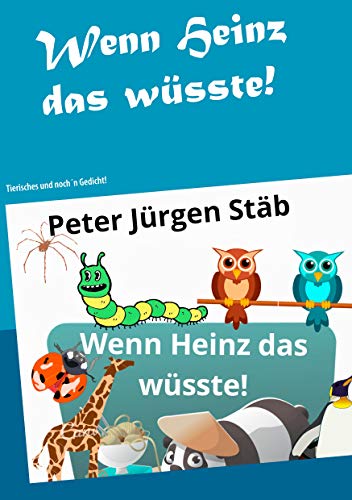Wenn Heinz das wüsste: Tierisches und noch´n Gedicht (German Edition) - Stäb, Peter Jürgen