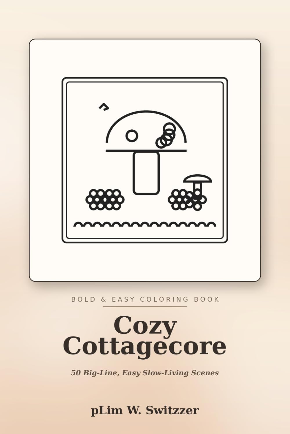 Cozy Cottagecore: Bold & Easy Coloring Book — 50 Big-Line, Easy Pages of Mushrooms, Wildflowers, Cottages, Tea & Slow Living for Calm, Mindful Coloring