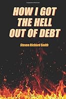 How I Got the Hell Out of Debt 1505612160 Book Cover