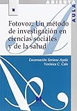 Fotovoz: Un m&Atilde;&copy;todo de investigaci&Atilde;&sup3;n en ciencias sociales y de la salud (Aula Abierta) (Spanish Edition)