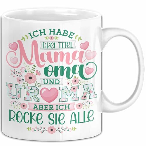 Uroma Tasse Geschenk Ur-Oma Geschenkidee Spruch Ich Habe 3 Titel Mama Oma Und Ur Oma Aber Ich Rocke Sie Alle Kaffee-Becher (Wei&szlig;)