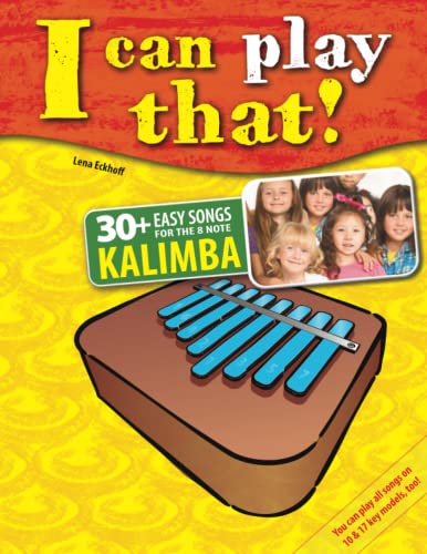 I can play that!: 30+ Easy Songs for the 8 key kalimba (I can play that! Kalimba)