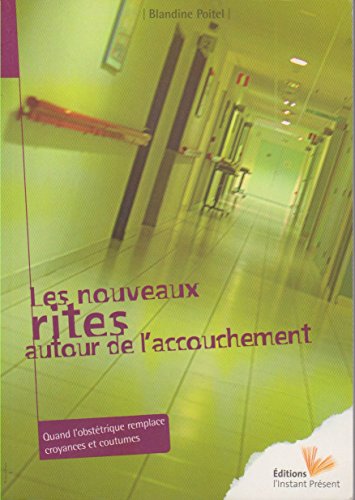Télécharger Les nouveaux rites autour de l'accouchement : Quand l'obstétrique remplace croyances et coutumes Livre eBook France