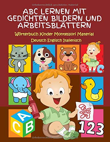 ABC Lernen Mit Gedichten Bildern Und Arbeitsblättern Wörterbuch Kinder Montessori Material Deutsch Englisch Italienisch: Meine ersten 100 buchstaben ... grundschule. (German Edition)
