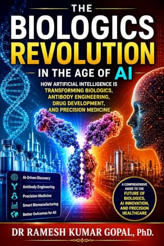 The Biologics Revolution in the Age of AI : How Artificial Intelligence Is Transforming Biologics, Antibody Engineering, Drug Development, and Precision Medicine