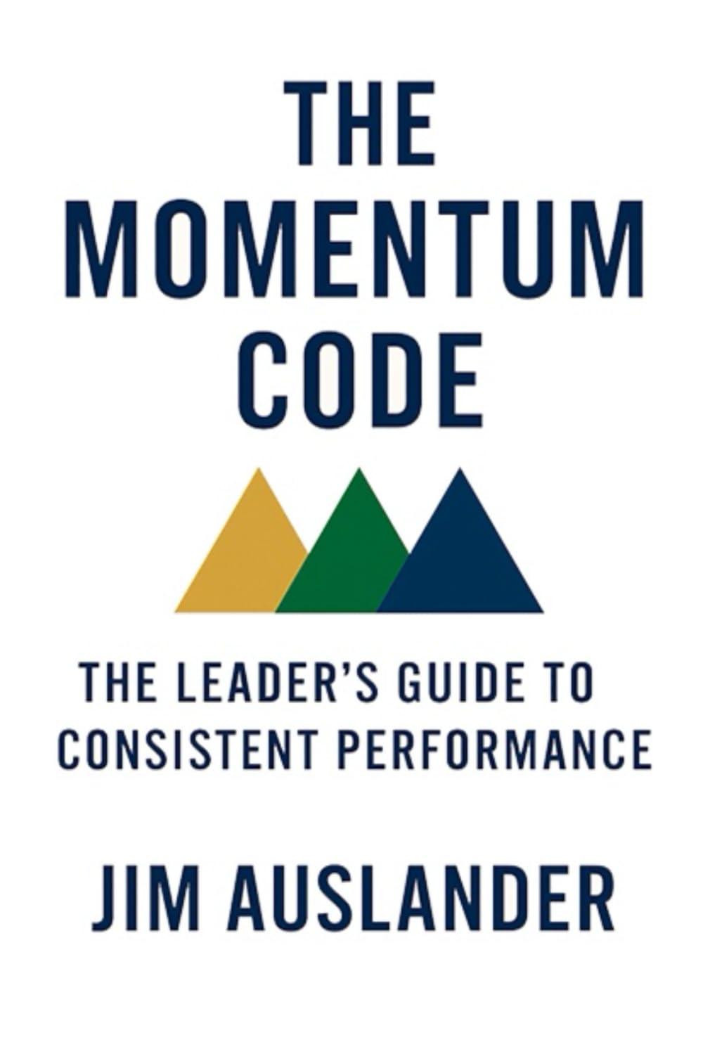 The Momentum Code: The Leader’s Guide to Consistent Performance