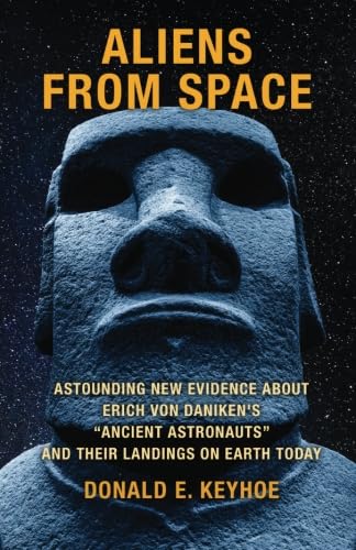 Aliens From Space: Astounding New Evidence About Erich Von Daniken's "Ancient Astronauts" and Their Landings on Earth Today