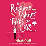 Cover of Rosaline Palmer Takes the Cake: by the author of Boyfriend Material