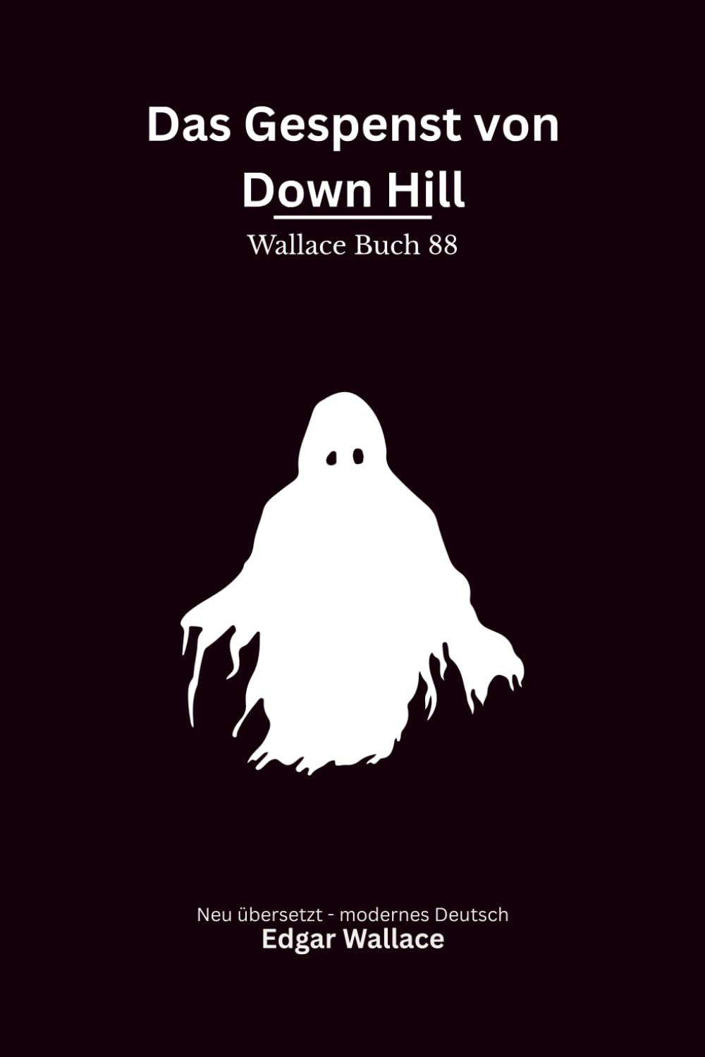 Das Gespenst von Down Hill: Eine unheimliche Edgar-Wallace-Mystery-Novelle um Spuk, Täuschung und ein dunkles Geheimnis, modern neu übersetzt