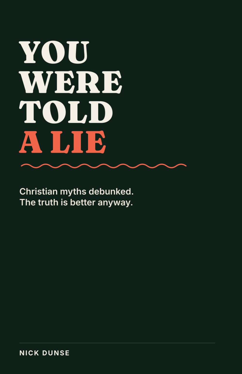 You Were Told a Lie: Christian myths debunked. The truth is better anyway.