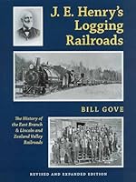 J.E. Henry's logging railroads: The history of the East Branch & Lincoln and the Zealand Valley railroads 0965747522 Book Cover