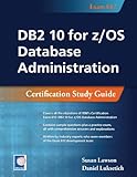 DB2 10 for z/OS Database Administration: Certification Study Guide