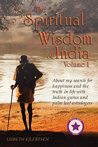 The Spiritual Wisdom of India, Volume I: About My Search for Happiness and the Truth in Life with In livre En ligne
