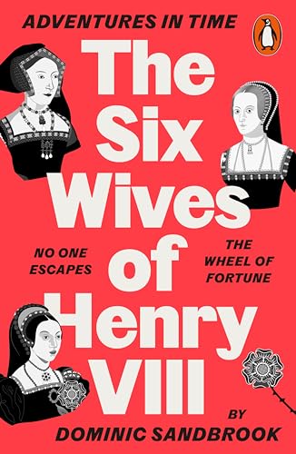 Sandbrook, Dominic: Adventures in Time: The Six Wives of Henry VIII