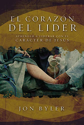 El corazón del líder: Aprender a liderar con el carácter de Jesús (Spanish Edition) El corazón del líder: Aprender a liderar con el carácter de Jesús (Spanish Edition)