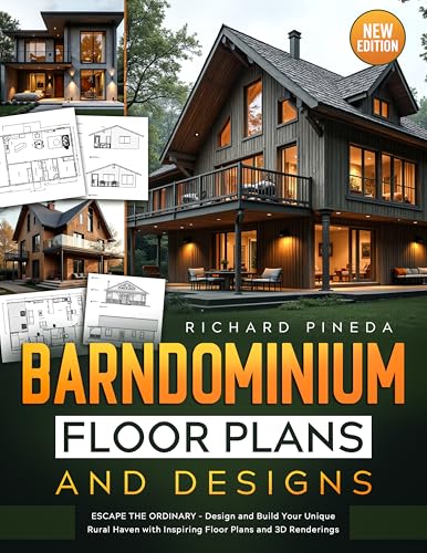 Barndominium Floor Plans and Designs: Escape the Ordinary - Design and Build Your Unique Rural Haven with 16 Inspiring Floor Plans and 3D Renderings - New Edition