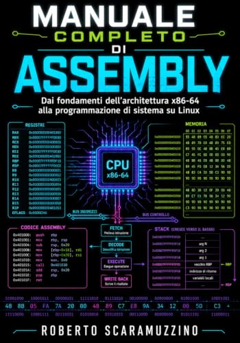 Manuale completo di Assembly: Dai fondamenti dell’architettura x86-64 alla programmazione di sistema su Linux: 37