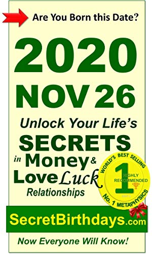 Image of Born 2020 Nov 26? Your Birthday Secrets to Money, Love Relationships Luck: Fortune Telling Self-Help: Numerology, Horoscope, Astrology, Zodiac, Destiny Science, Metaphysics (20201126)