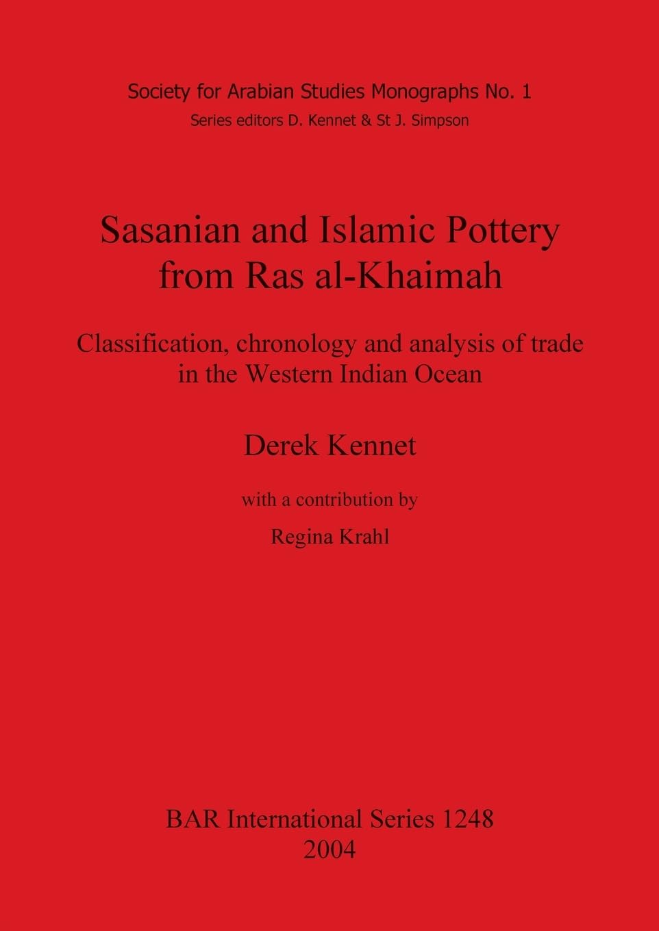 Sasanian and Islamic Pottery from Ras al-Khaimah: Classification, chronology and analysis of trade in the Western Indian Ocean (British Archaeological Reports International Series)