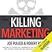 Killing Marketing: How Innovative Businesses Are Turning Marketing Cost into Profit