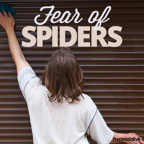 Fear of Spiders Hypnosis Say Farewell to Arachnophobia, with Hypnosis (Audible
