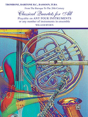 Classical Quartets for All (From the Baroque to the 20th Century): Trombone, Baritone B.C., Bassoon, Tuba (For All Series)