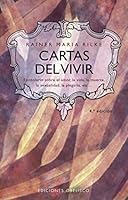 cartas del vivir: antologia de su epistolario sobre el amor, la doledad, la muerte, el sexo, la dificultad, el viaje a toledo y ronda, la creacion, dios 8477206341 Book Cover
