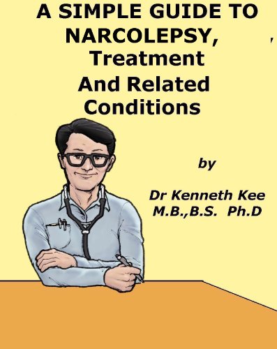 A Simple Guide to Narcolepsy, Treatment and Related Diseases (A Simple Guide to Medical Conditions) A Simple Guide to Narcolepsy, Treatment and Related Diseases (A Simple Guide to Medical Conditions)