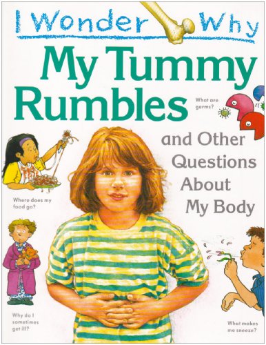 I Wonder Why... My Tummy Rumbles and Other Questions About My Body