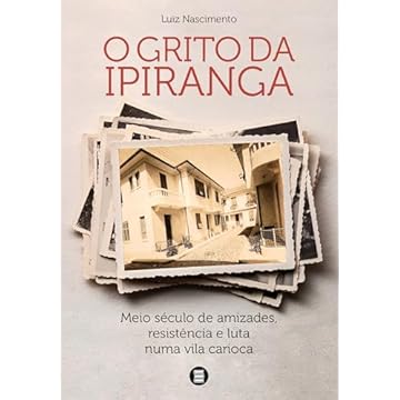 Capa do livro O Grito da Ipiranga: Meio Século de Amizades, Resistência e Luta Numa Vila Carioca