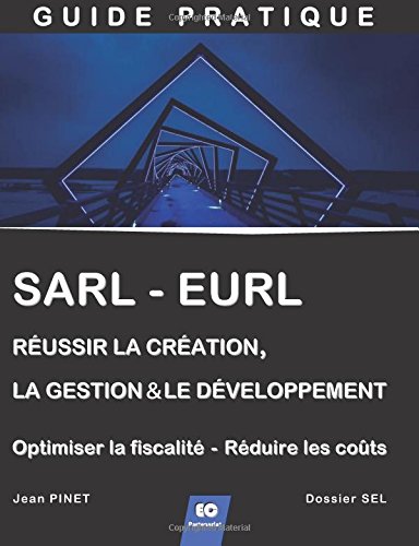 SARL - EURL : Réussir la création, la gestion & le développement (+ Optimiser la fiscalité - Ré Francais PDF