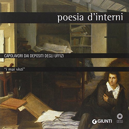 Poesia d'interni. Capolavori dai depositi degli Uffizi. Ediz. illustrata