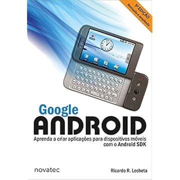 Capa do livro Google Android: Aprenda a Criar Aplicações Para Dispositivos Móveis com o Android SDK