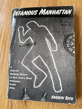 Paperback Infamous Manhattan: A Colorful Walking Tour of New York's Most Notorious Crime Sites Book