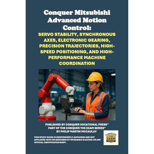 Conquer Mitsubishi Advanced Motion Control: Servo Stability, Synchronous Axes, Electronic Gearing, Precision Trajectories, Hi