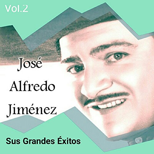 Reproducir José Alfredo Jiménez Sus Grandes Éxitos, Vol. 2 de José