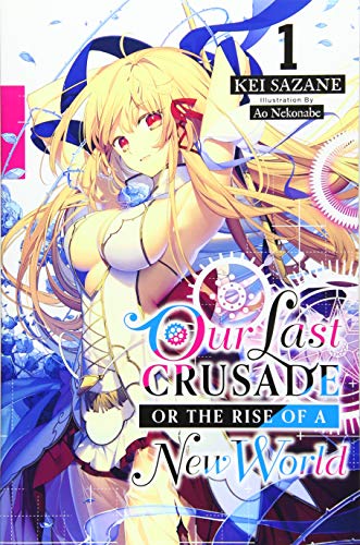 Our Last Crusade or the Rise of a New World, Vol. 1 (light novel) (The War Ends the World / Raises the World (light novel), 1)