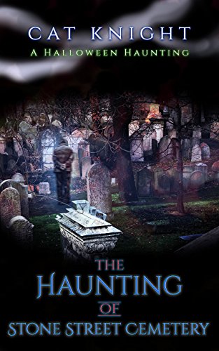 The Haunting of Stone Street Cemetery: A Halloween Haunting (Hauntings of)