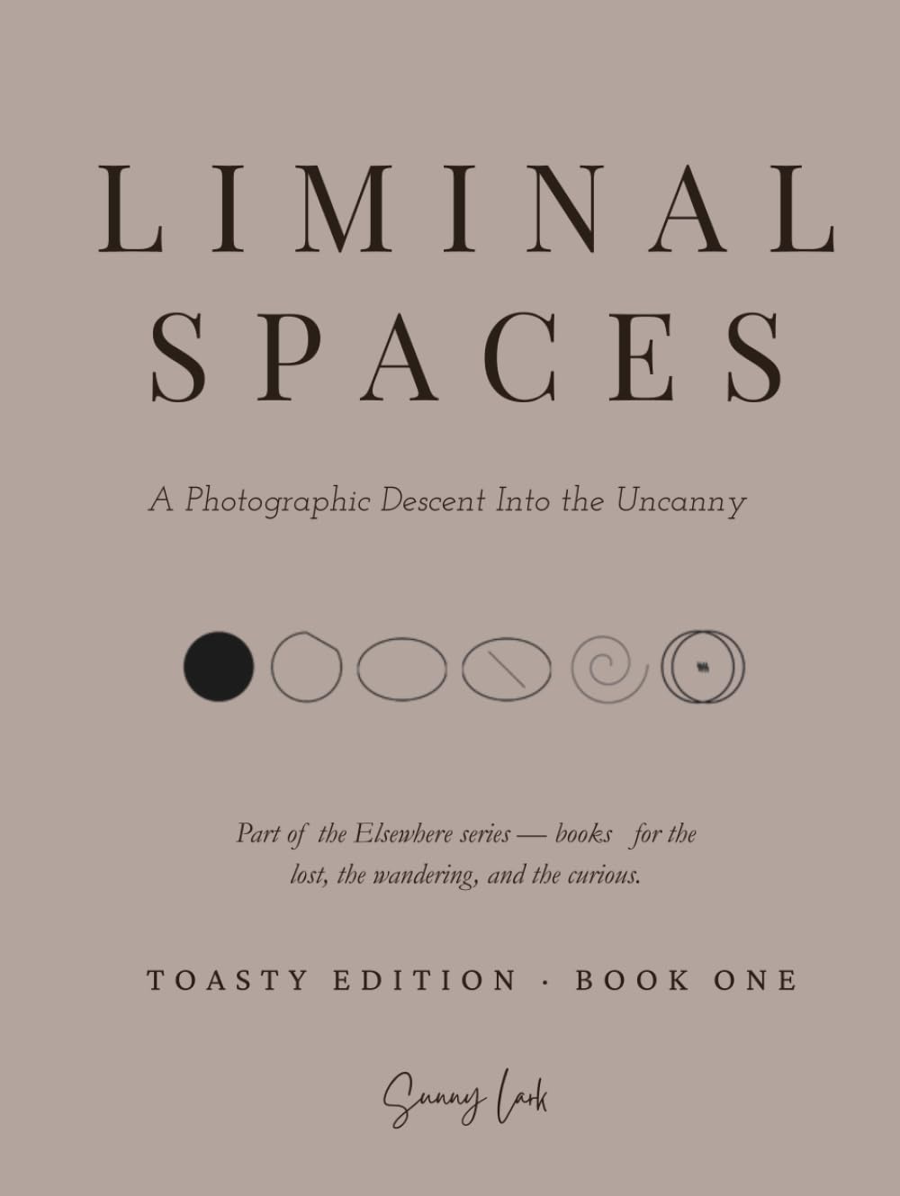 Liminal Spaces A Photographic Descent Into the Uncanny: Toasty Edition · Book One: Coffee Table Photography Book, Aesthetic Art Book, Visual Gift