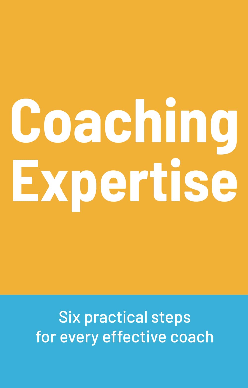 Coaching Expertise: Six practical steps for every effective coach