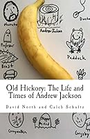 Old Hickory: The Life and Times of Andrew Jackson 1515056953 Book Cover