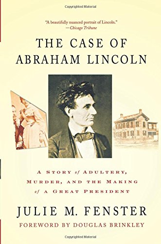 The Case of Abraham Lincoln: A Story of Adultery, Murder, and the Making of a Great President The Case of Abraham Lincoln: A Story of Adultery, Murder, and the Making of a Great President