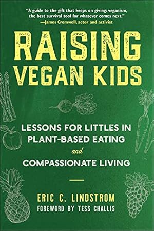Raising Vegan Kids: Lessons for Littles in Plant-Based Eating and Compassionate Living