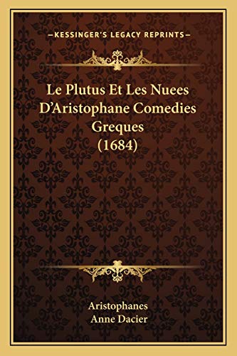 Le Plutus Et Les Nuees D'Aristophane Comedies Greques (1684) (French Edition)