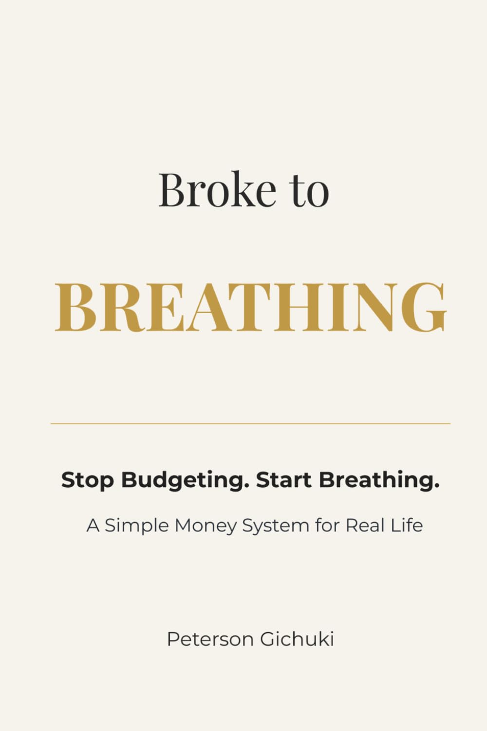 Broke to Breathing: Stop Budgeting. Start Breathing. A Simple Money System for Real Life