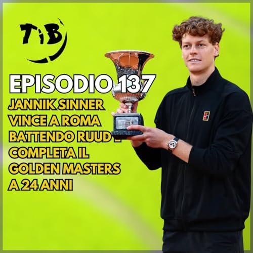 Episodio 137 - Jannik Sinner vince a Roma battendo Ruud e completa il Golden Masters a 24 anni