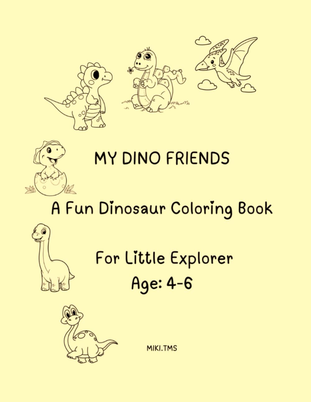 MY DINO FRIENDS - A FUN DINOSAUR COLORING BOOK FOR LITTLE EXPLORER AGE 4-6