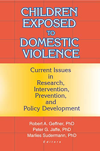 Children Exposed to Domestic Violence: Current Issues in Research, Intervention, Prevention, and Policy Development