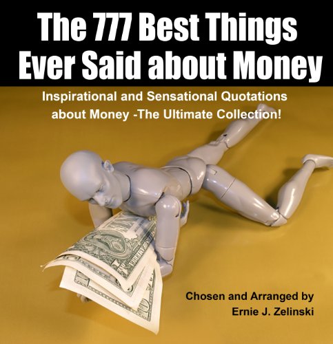 The 777 Best Things Ever Said about Money: Inspirational and Sensational Quotations about Money – PDF